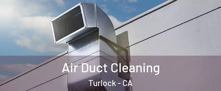  Air Duct Cleaning Turlock - CA