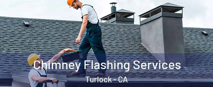  Chimney Flashing Services Turlock - CA