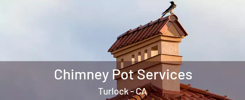  Chimney Pot Services Turlock - CA