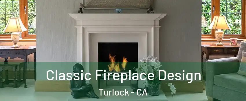  Classic Fireplace Design Turlock - CA