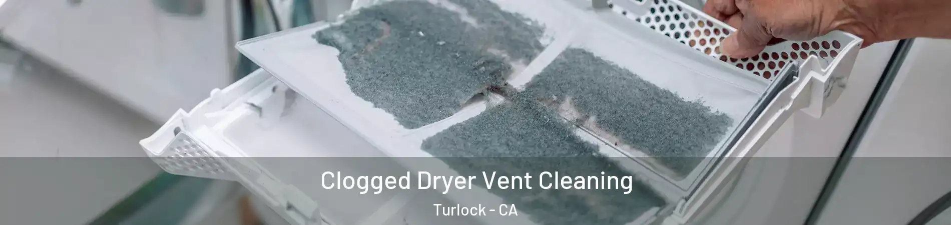  Clogged Dryer Vent Cleaning Turlock - CA