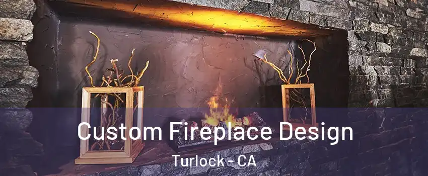  Custom Fireplace Design Turlock - CA