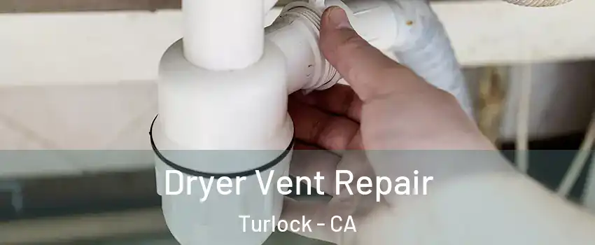  Dryer Vent Repair Turlock - CA