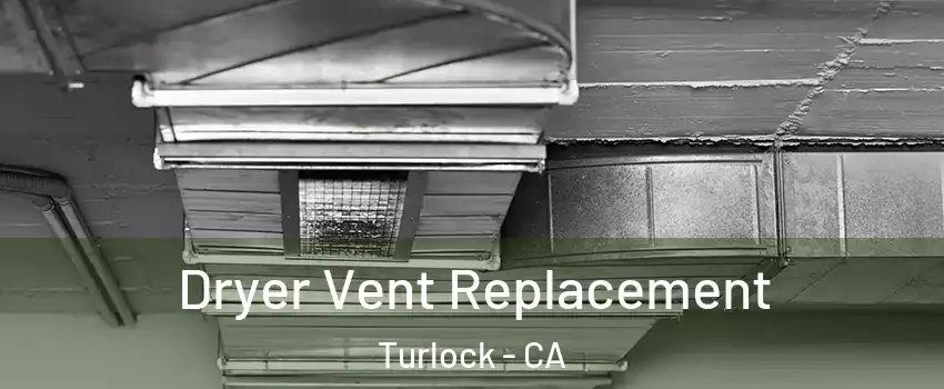  Dryer Vent Replacement Turlock - CA