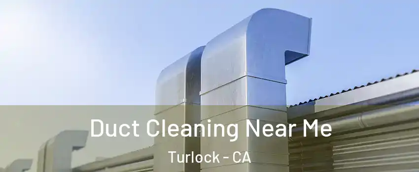  Duct Cleaning Near Me Turlock - CA