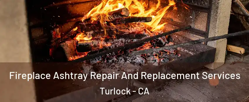  Fireplace Ashtray Repair And Replacement Services Turlock - CA
