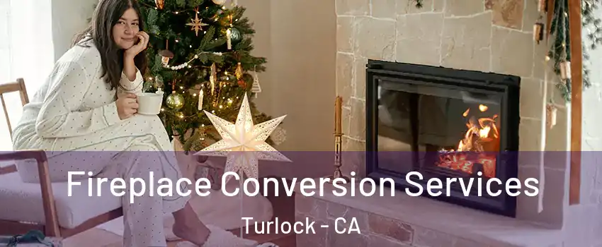  Fireplace Conversion Services Turlock - CA