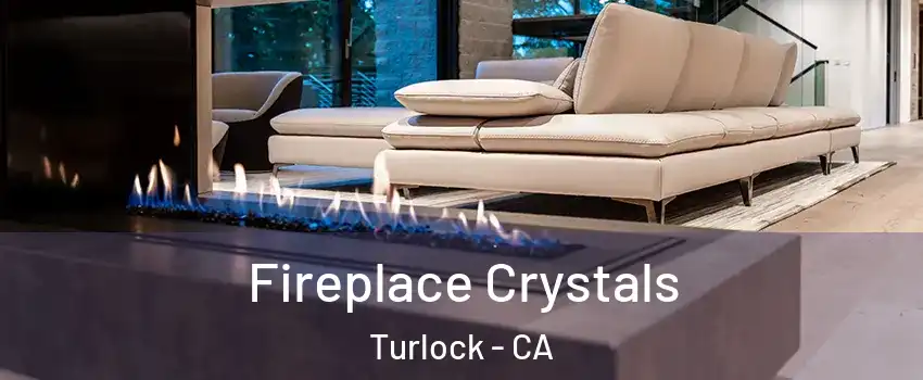 Fireplace Crystals Turlock - CA