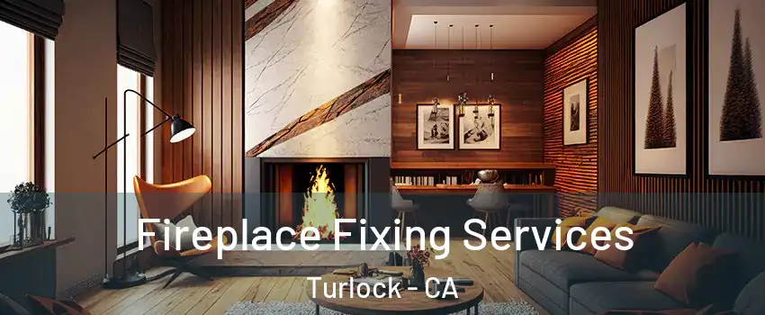  Fireplace Fixing Services Turlock - CA