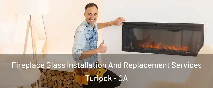  Fireplace Glass Installation And Replacement Services Turlock - CA