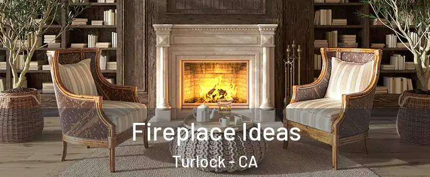  Fireplace Ideas Turlock - CA