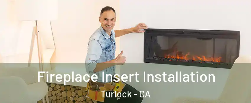  Fireplace Insert Installation Turlock - CA