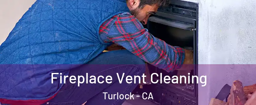  Fireplace Vent Cleaning Turlock - CA