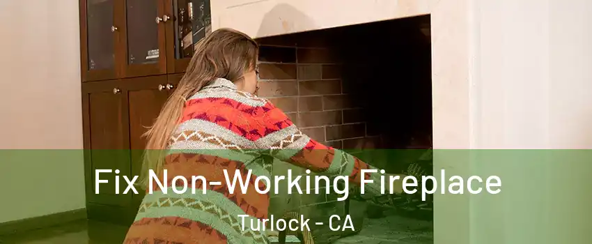  Fix Non-Working Fireplace Turlock - CA