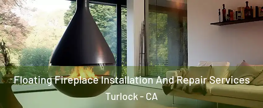  Floating Fireplace Installation And Repair Services Turlock - CA