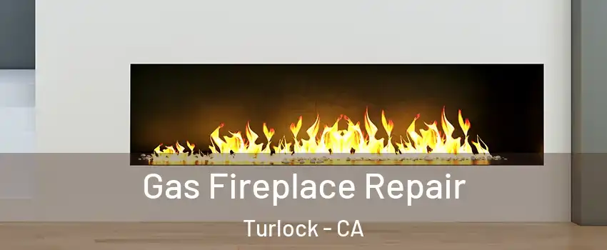  Gas Fireplace Repair Turlock - CA