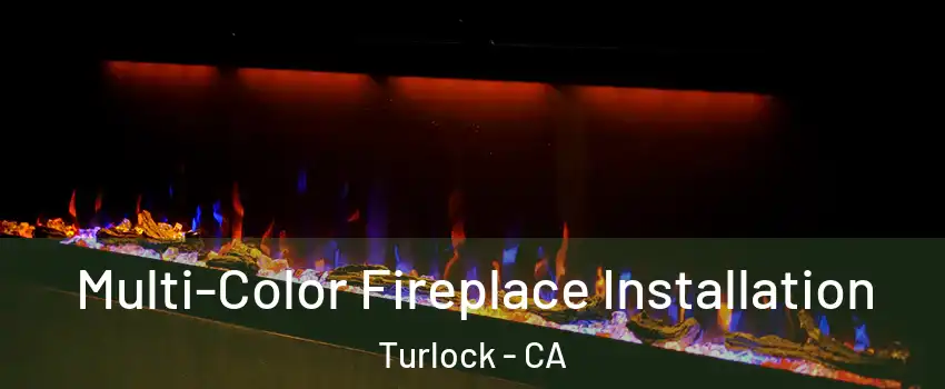  Multi-Color Fireplace Installation Turlock - CA