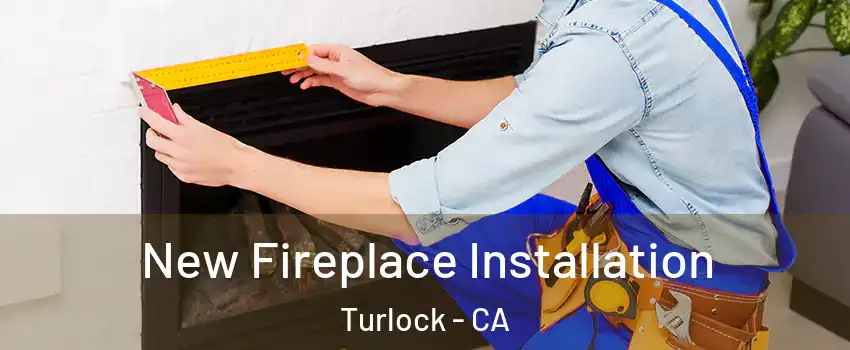  New Fireplace Installation Turlock - CA