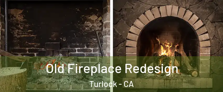  Old Fireplace Redesign Turlock - CA