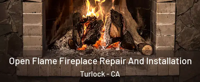  Open Flame Fireplace Repair And Installation Turlock - CA