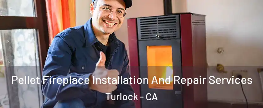  Pellet Fireplace Installation And Repair Services Turlock - CA