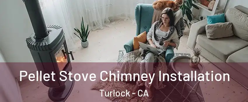  Pellet Stove Chimney Installation Turlock - CA