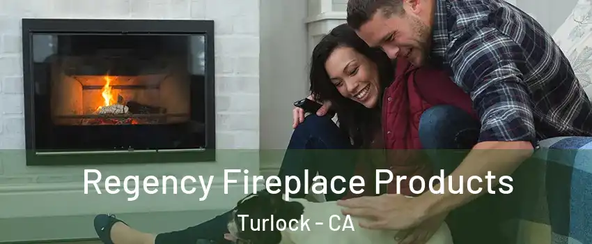  Regency Fireplace Products Turlock - CA