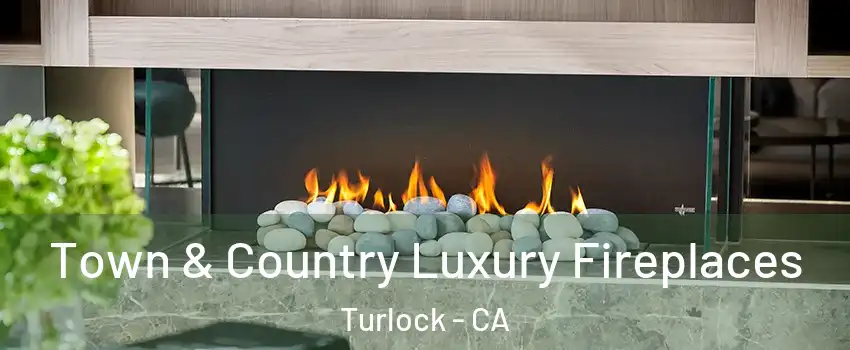  Town & Country Luxury Fireplaces Turlock - CA