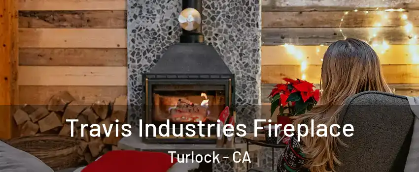  Travis Industries Fireplace Turlock - CA