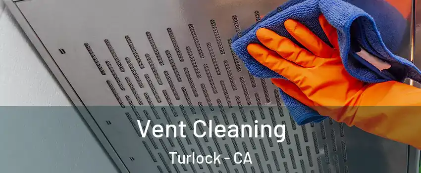  Vent Cleaning Turlock - CA