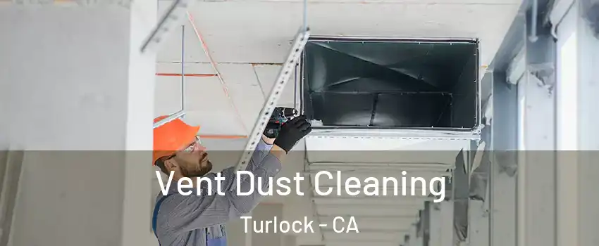  Vent Dust Cleaning Turlock - CA
