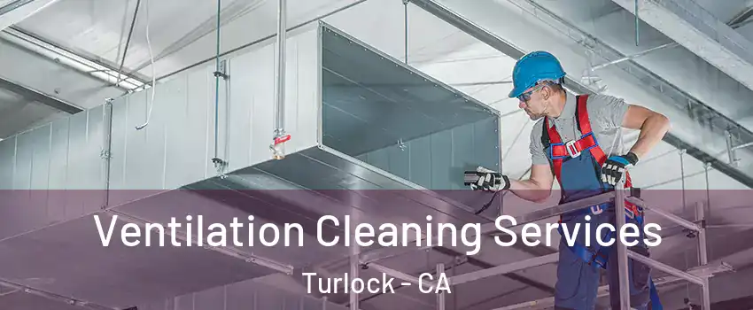  Ventilation Cleaning Services Turlock - CA