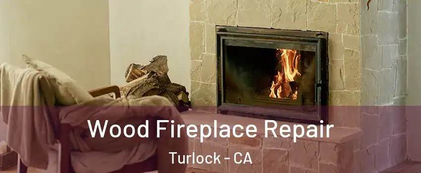 Wood Fireplace Repair Turlock - CA